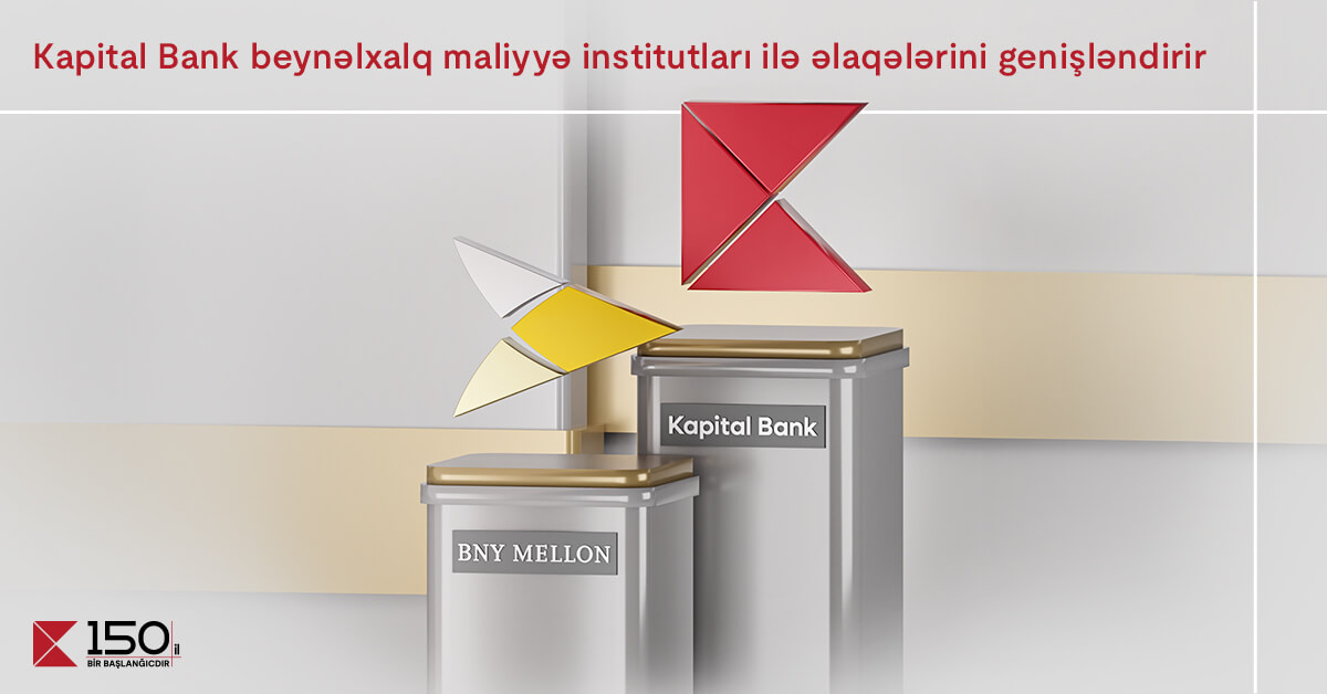 “Kapital Bank” beynəlxalq maliyyə institutları ilə əlaqələrini genişləndirir
