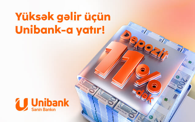 “Unibank” əmanətinizi yüksək faizlə qəbul edir