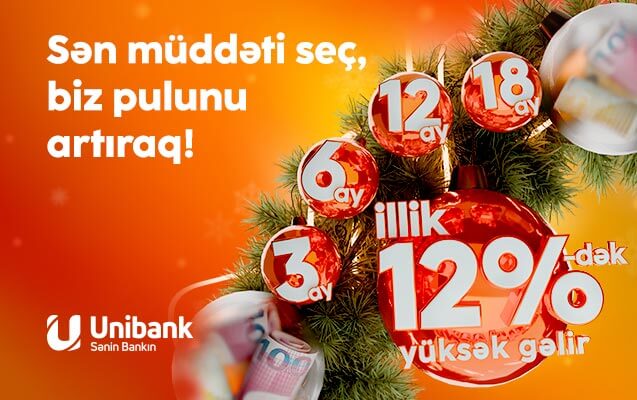 “Unibank”a 3-24 ay müddətinə əmanət qoy, yüksək gəlir qazan!