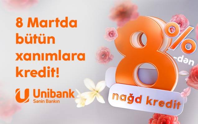 “Unibank”dan xanımlara xüsusi kampaniya: Kredit 8 %-ə endirildi!