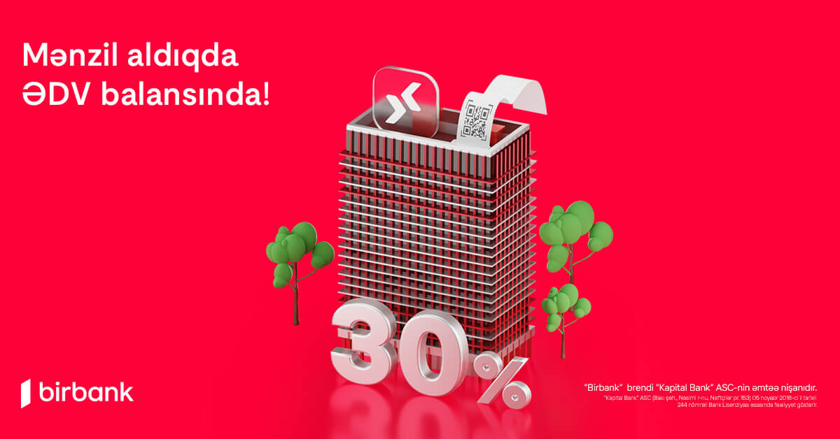 “Birbank”da daşınmaz əmlak üzrə ƏDV-nin 30%-ni geri almaq imkanı davam edir
