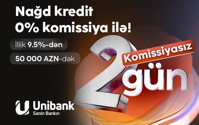 “Unibank”dan 0 % komissiyalı kredit fürsəti – cəmi 2 gün!