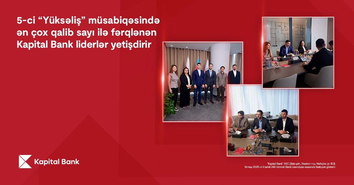 5-ci “Yüksəliş” müsabiqəsində ən çox qalib sayı ilə fərqlənən Kapital Bank liderlər yetişdirir 