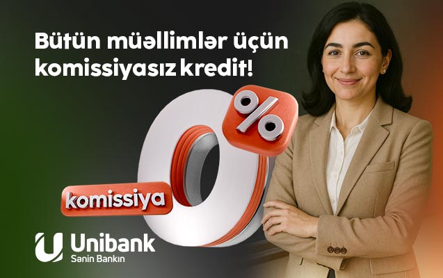 “Unibank” müəllimlər üçün 0 % komissiyalı kredit kampaniyası keçirir