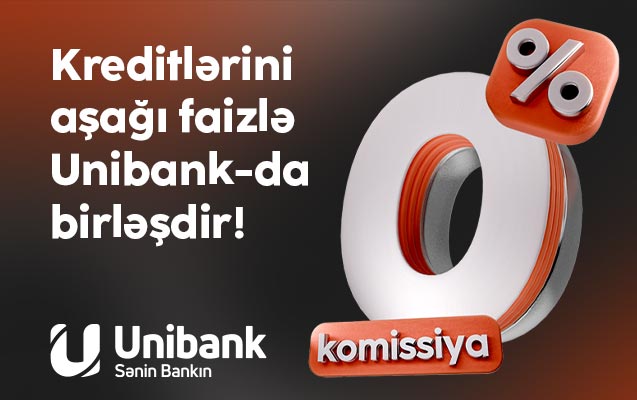 Digər bankdakı kreditini 0 % komissiya və aşağı faizlə “Unibank”a gətir!
