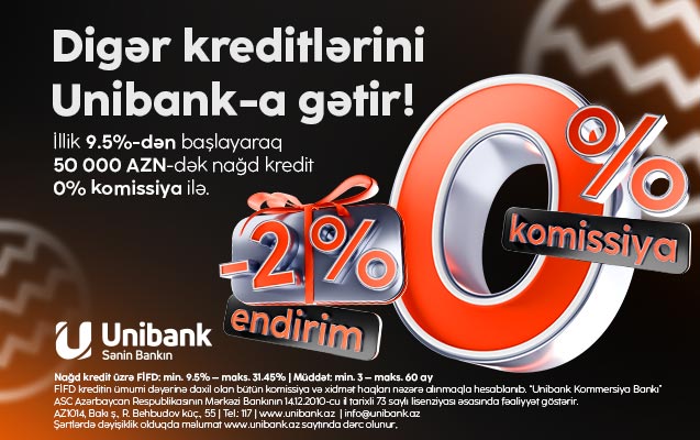 “Unibank”ın Yeni il kampaniyası davam edir: 0 % komissiya, 2 % endirim!