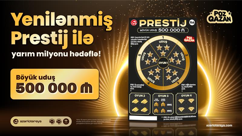 Yenilənmiş “Prestij” lotereyasında yarım milyon uduş sahibini gözləyir