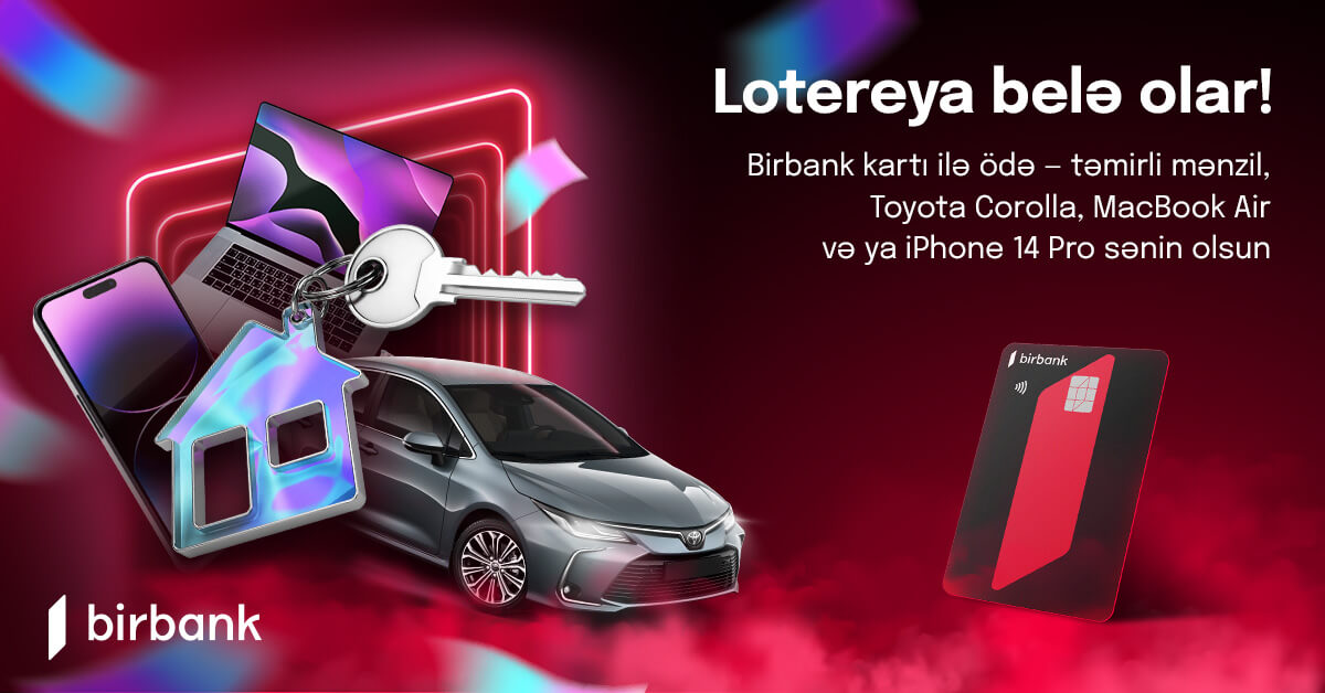 “Birbank” kartı sahibləri 2 otaqlı mənzil, avtomobil və digər qiymətli hədiyyələr qazanacaqlar