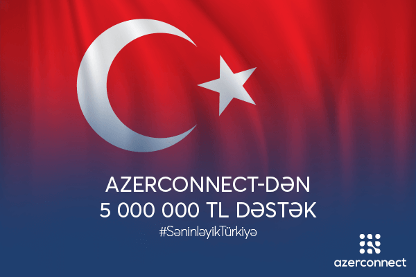 “Azerconnect” şirkətindən Türkiyəyə 5 milyon TL dəstək