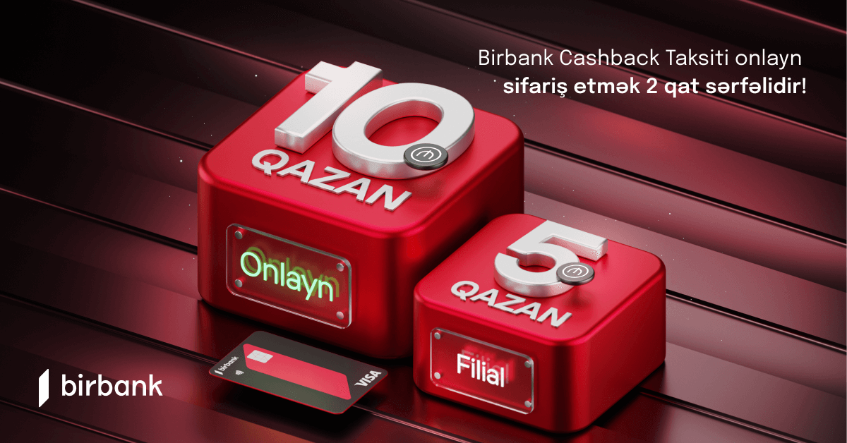 “Birbank Cashback” taksit kartını onlayn sifariş etmək 2 qat sərfəlidir!