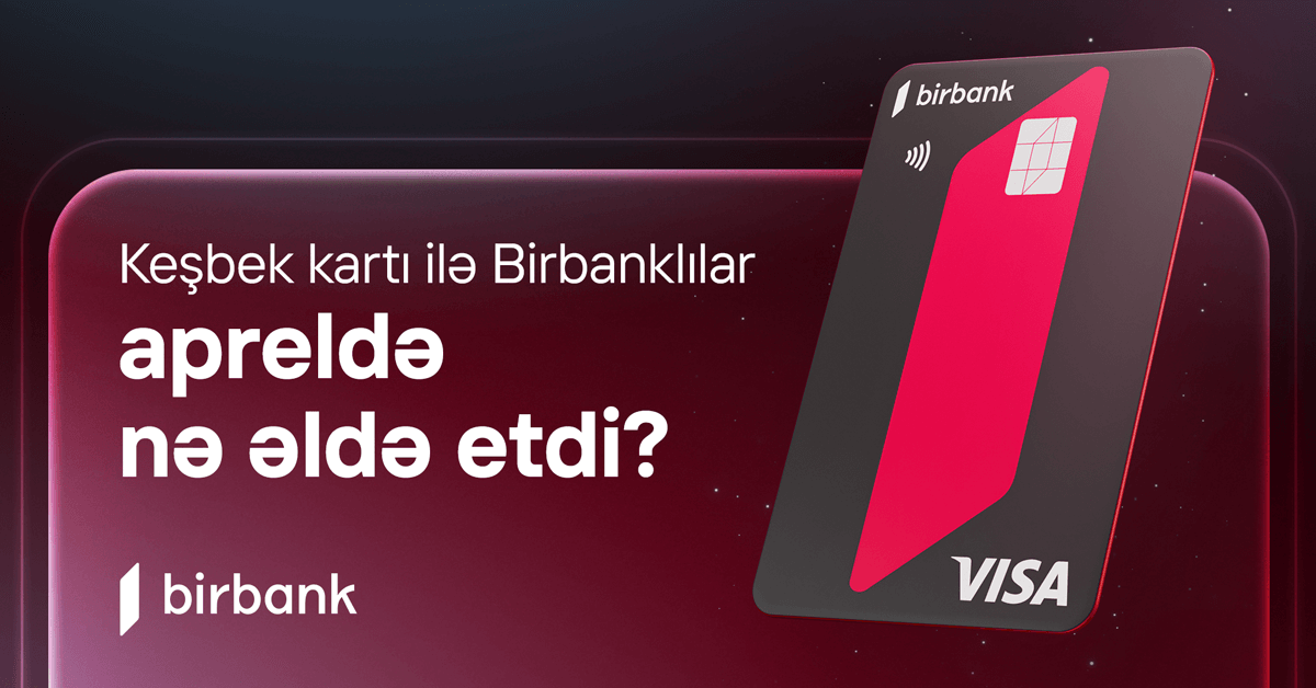 “Birbank” sahibləri aprel ayında 5,1 milyon manat keşbek əldə ediblər