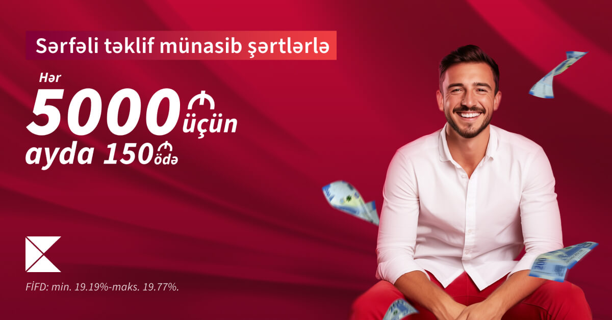 “Kapital Bank”dan 5000 AZN kredit alın, ayda cəmi 150 AZN ödəyin