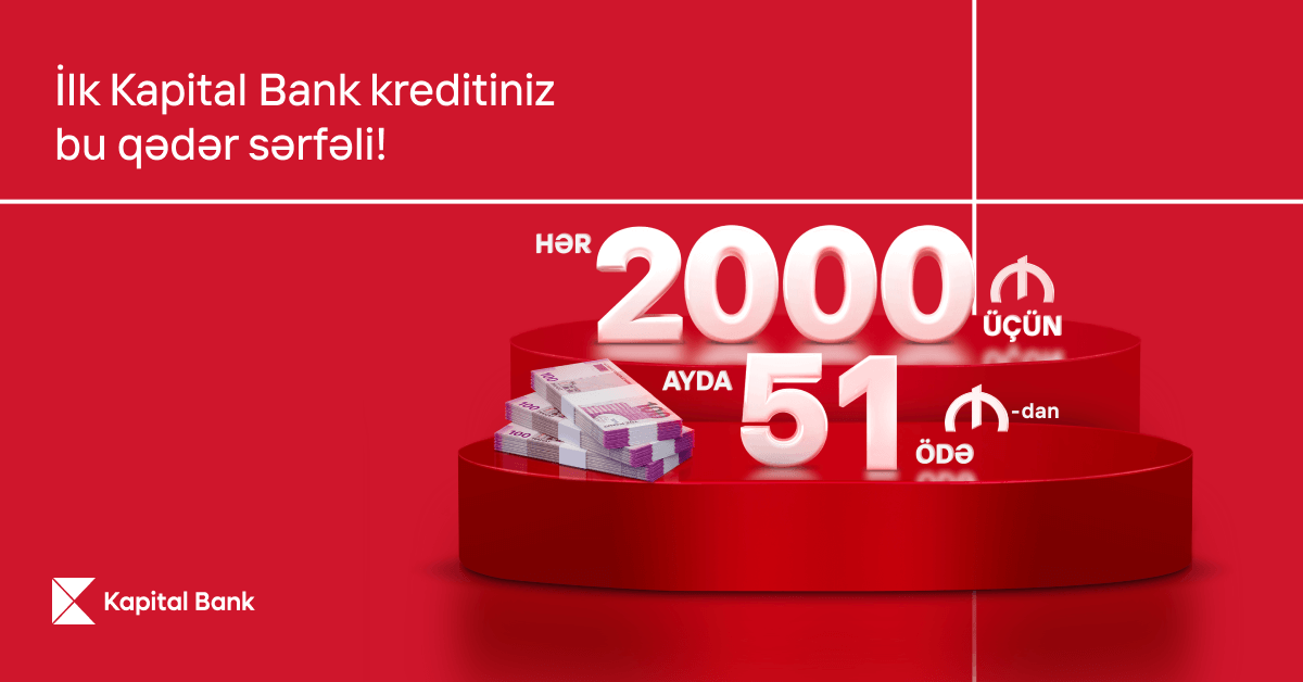 “Kapital Bank”dan ilk kreditiniz sərfəli olsun
