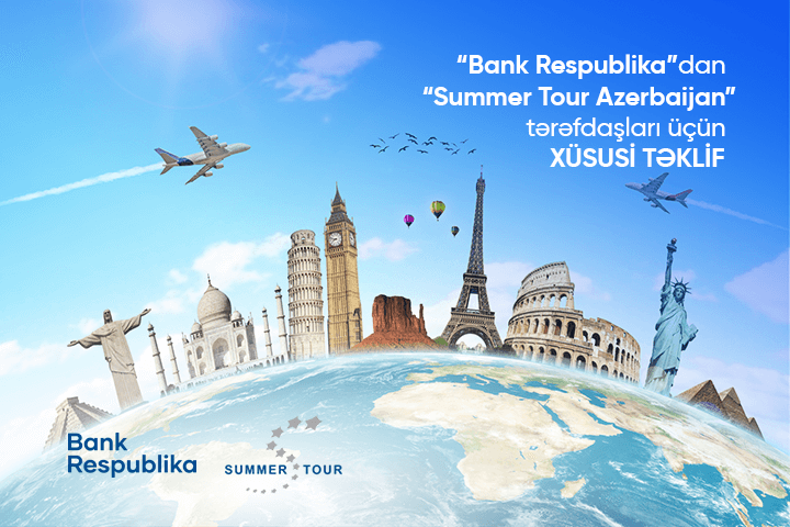 “Bank Respublika” və “Summer Tour Azerbaijan”dan MÖHTƏŞƏM TƏKLİF