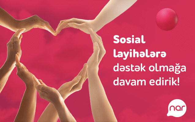 “Nar” ölkə üçün önəmli sosial layihələri dəstəkləməyə davam edir