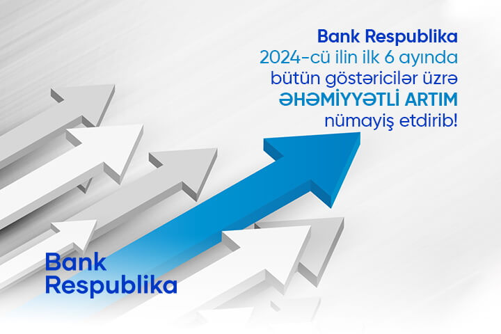 "Bank Respublika" inkişaf tempini əhəmiyyətli dərəcədə artıraraq yüksək nəticələr əldə edib