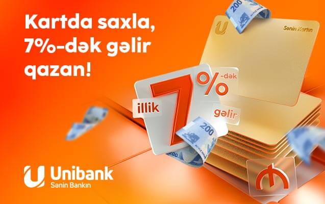 Pulunu Unibank kartında saxla, 7% gəlir qazan!