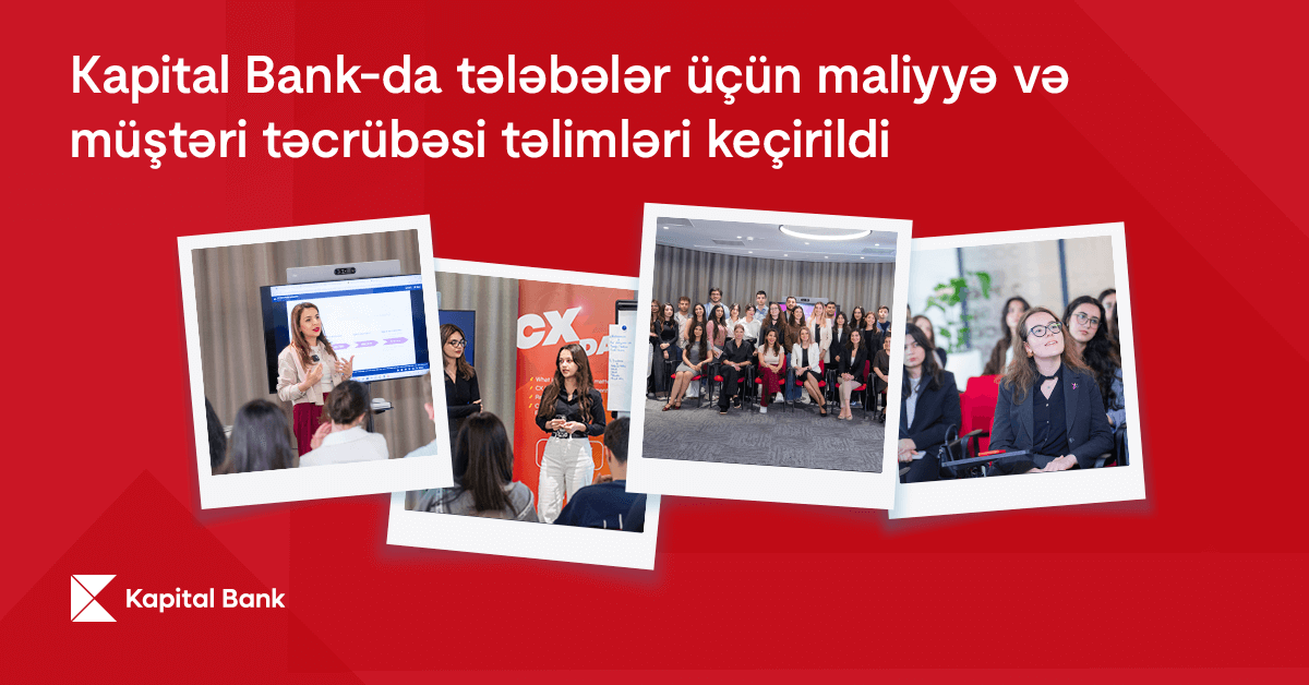 “Kapital Bank”da tələbələr üçün maliyyə və müştəri təcrübəsi təlimləri keçirildi