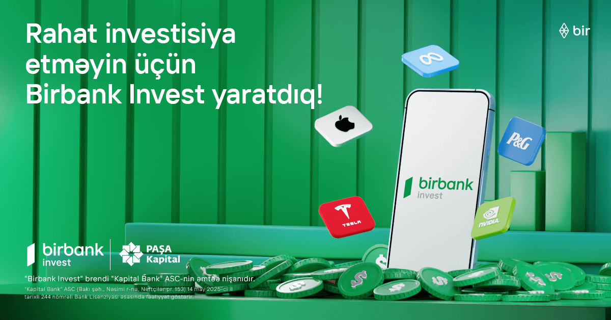 İnvestisiya dünyasına “Birbank Invest”lə addım atın, daha çox qazanın!